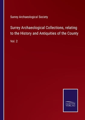 Surrey Archaeological Collections, relating to the History and Antiquities of the County: Vol. 2 by Surrey Archaeological Society