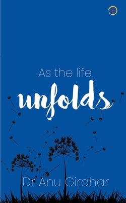 As the life Unfolds by Girdhar, Anu