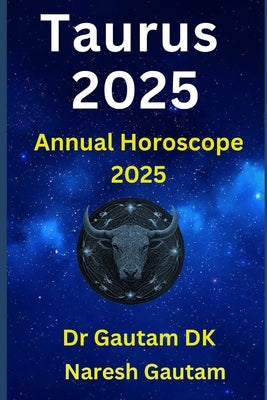Taurus 2025: Annual Horoscope 2025 by Gautam, Naresh