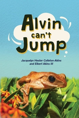 Alvin Can't Jump by Colleton-Akins, Jacquelyn Hester