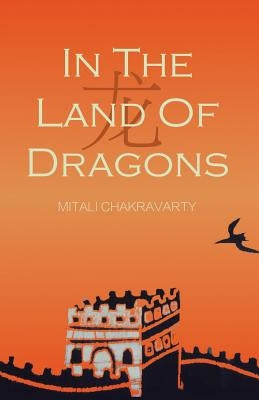 In the Land of Dragons by Chakravarty, Mitali