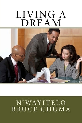 Living a Dream by Chuma, N'Wayitelo Bruce