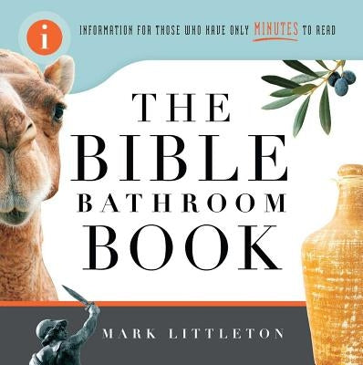 Bible Bathroom Book: Information for Those Who Have Only Minutes to Read by Littleton, Mark