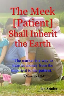 The Meek [Patient] Shall Inherit the Earth: "The market is a way to transfer money from the impatient to the patient" by Sender, Ian