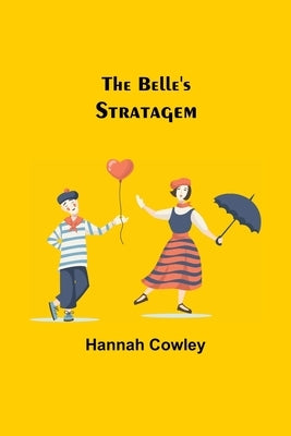 The Belle'S Stratagem by Cowley, Hannah