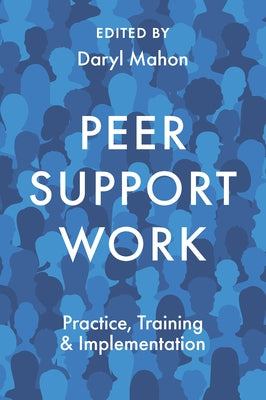 Peer Support Work: Practice, Training & Implementation by Mahon, Daryl
