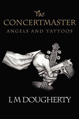 The Concertmaster: Angels and Tattoos by Dougherty, L. M.