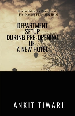 Department Setup during Pre-opening of new hotel: How to set the department during an Pre-opening phase of the hotel by Tiwari, Ankit