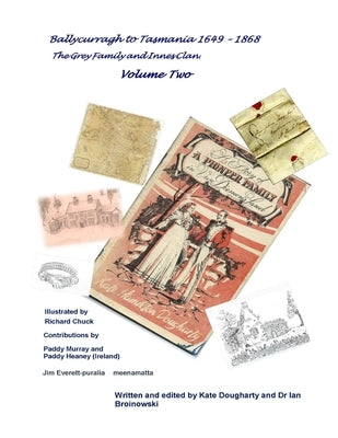 "Ballycurragh to Tasmania 1649 - 1868" Grey Family and Innes Clan . Volume Two by Broinowski, Ian