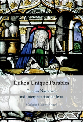 Luke's Unique Parables by Carmichael, Calum