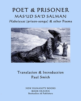 Poet & Prisoner... Mas'ud Sa'd Salman: Habsiyyat, (prison-songs) & other Poems by Smith, Paul