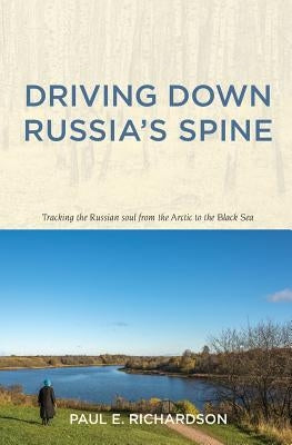 Driving Down Russia's Spine by Richardson, Paul E.