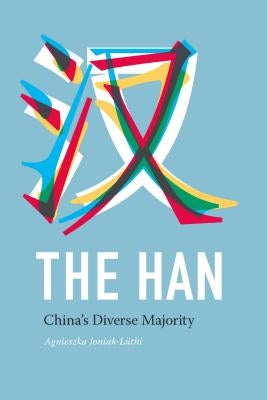 The Han: China's Diverse Majority by Joniak-Luthi, Agnieszka