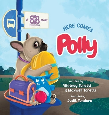 Here Comes Polly: A Heartwarming Story About Worry, Courage, and Finding Your Forever Home by Toretti, Whitney