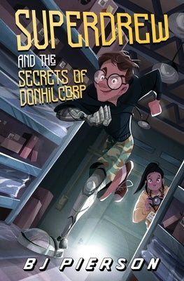 SuperDrew and the Secrets of Donhil Corp by Pierson, Bj