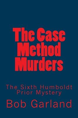 The Case Method Murders: The Sixth Humboldt Prior Mystery by Garland, Bob