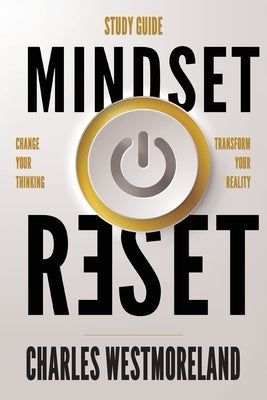 Mindset Reset - Study Guide: Change your thinking transform your reality by Westmoreland, Charles