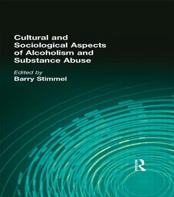 Cultural and Sociological Aspects of Alcoholism and Substance Abuse by Stimmel, Barry