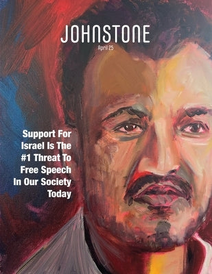 JOHNSTONE April 25: Support For Israel Is The #1 Threat To Free Speech In Our Society Today by Foley, Timothy P.