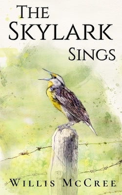 The Skylark Sings: Random Notes on Loss, Lies and Love by McCree, Willis