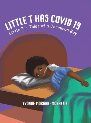 Little T has Covid 19 by Morgan-McKenzie, Yvonne