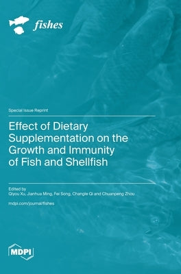 Effect of Dietary Supplementation on the Growth and Immunity of Fish and Shellfish by Xu, Qiyou