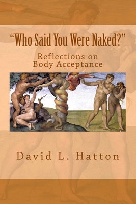 Who Said You Were Naked?: Reflections on Body Acceptance by Hatton, David L.
