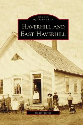 Haverhill and East Haverhill by Burton, Nancy