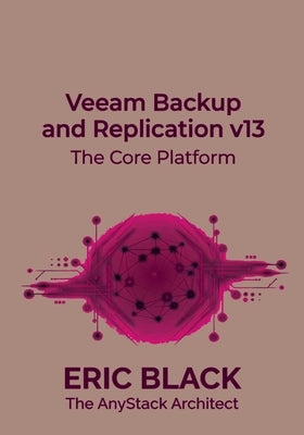 Veeam Backup and Replication v13: The Core Platform by Black, Eric