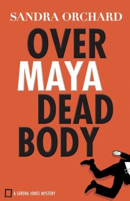 Over Maya Dead Body by Orchard, Sandra