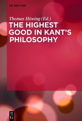 The Highest Good in Kant's Philosophy by Höwing, Thomas