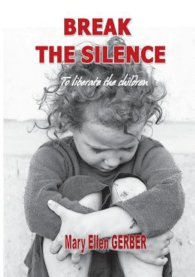 Break the silence to liberate the children by Gerber, Mary-Ellen