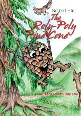 The Roly-Poly Pine Cone: A Black Forest Fairy Tale by Hils, Norbert