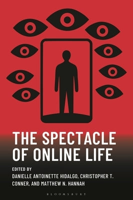 The Spectacle of Online Life by Hidalgo, Danielle Antoinette