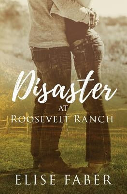 Disaster at Roosevelt Ranch by Faber, Elise
