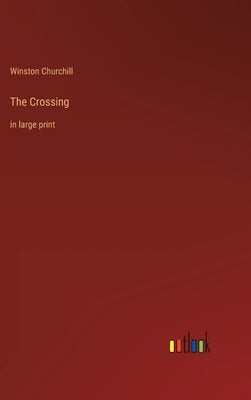 The Crossing: in large print by Churchill, Winston