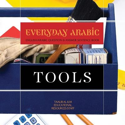 Everyday Arabic: Tools: English/Arabic Question & Answer Sentence Book by Resources Staff, Taalib Al