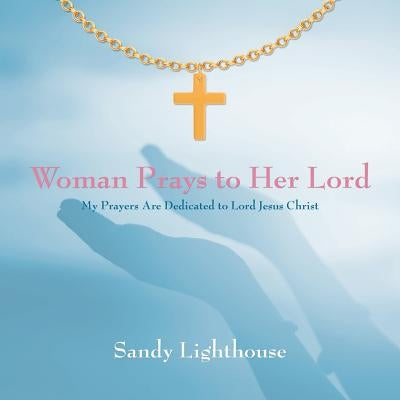 Woman Prays to Her Lord: My Prayers Are Dedicated to Lord Jesus Christ by Lighthouse, Sandy