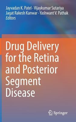 Drug Delivery for the Retina and Posterior Segment Disease by Patel, Jayvadan K.