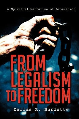 From Legalism to Freedom by Burdette, Dallas R.