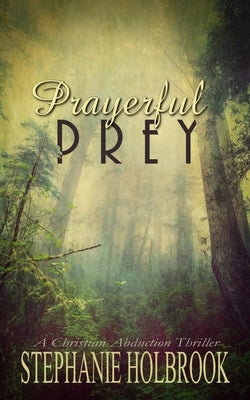 Prayerful Prey: A Christian Abduction Thriller by Holbrook, Stephanie
