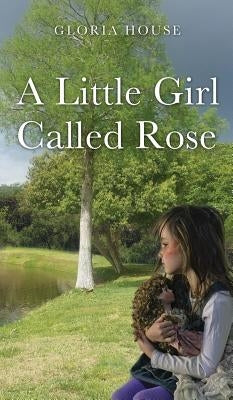 A Little Girl Called Rose by House, Gloria