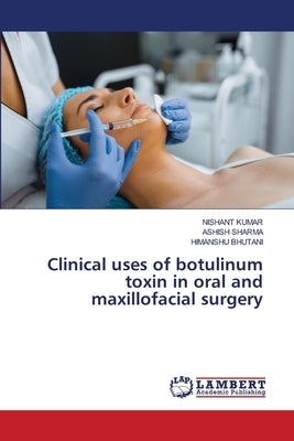 Clinical uses of botulinum toxin in oral and maxillofacial surgery by Kumar, Nishant