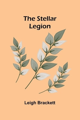 The Stellar Legion by Brackett, Leigh
