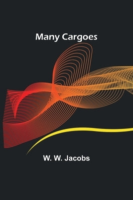 Many Cargoes by W. Jacobs, W.