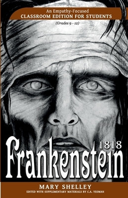 Frankenstein 1818: An Empathy-Focused Classroom Edition for Students by Shelley, Mary Wollstonecraft