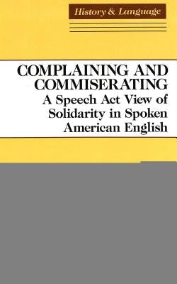 Complaining and Commiserating: A Speech ACT View of Solidarity in Spoken American English by Stoffers, Maria