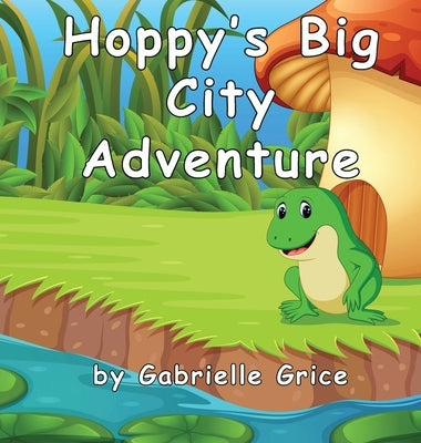 Hoppy's Big City Adventure by Grice, Gabrielle