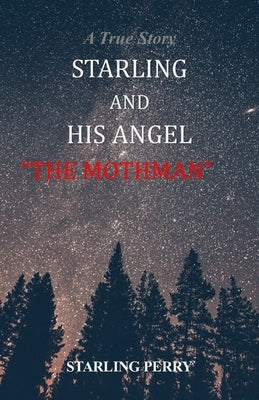 Starling & His Angel the MOTHMAN: A True Story by Noel, Amanda