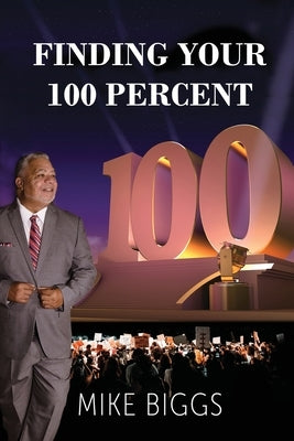 Finding Your 100 Percent by Biggs, Mike